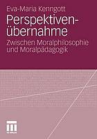 Perspektivenübernahme : zwischen Moralphilosophie und Moralpädagogik