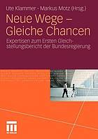 Neue Wege - Gleiche Chancen Expertisen zum Ersten Gleich - stellungsbericht der Bundesregierung