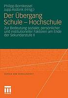 Der Übergang Schule-Hochschule : zur Bedeutung sozialer, persönlicher und institutioneller Faktoren am Ende der Sekundarstufe II