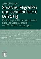 Sprache, Migration und schulfachliche Leistung Einfluss sprachlicher Kompetenz auf Lese-, Rechtschreib- und Mathematikleistungen