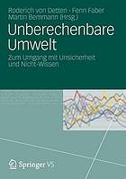 Unberechenbare Umwelt : zum Umgang mit Unsicherheit und Nicht-Wissen