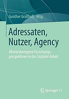 Adressaten, Nutzer, Agency Akteursbezogene Forschungsperspektiven in der Sozialen Arbeit