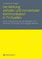 Die Relevanz verbaler und nonverbaler Kommunikation für die Wahrnehmung von Politikern im Fernsehen : eine Untersuchung am Beispiel des TV-Duells zwischen Gerhard Schröder und Angela Merkel