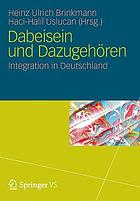 Dabeisein und Dazugehören Integration in Deutschland