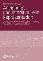 Aneignung und interkulturelle repräsentation : Grundlagen einer kritischen Theorie politischer Kommunikation