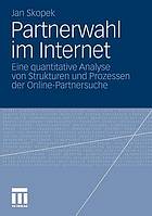 Partnerwahl im Internet : eine quantitative Analyse von Strukturen und Prozessen der Online-Partnersuche