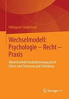 Wechselmodell : Rechtsfragen und psychologische Forschung in der Co-Elternschaft