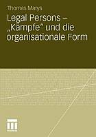 Legal Persons - "Kämpfe" und die organisationale Form