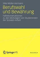 Berufswahl und Bewährung Fallrekonstruktionen zu den Motivlagen von Studierenden der Sozialen Arbeit