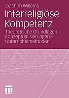 Interreligiöse Kompetenz Theoretische Grundlagen - Konzeptualisierungen - Unterrichtsmethoden