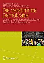 Die verstimmte Demokratie : moderne Volksherrschaft zwischen Aufbruch und Frustration