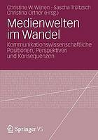 Medienwelten im Wandel : kommunikationswissenschaftliche Positionen, Perspektiven und Konsequenzen ; Festschrift für Ingrid Paus-Hasebrink