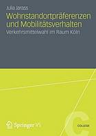 Wohnstandortpräferenzen und Mobilitätsverhalten : Verkehrsmittelwahl im Raum Köln