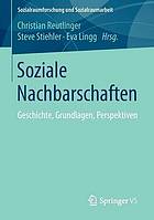 Soziale Nachbarschaften : Geschichte, Grundlagen, Perspektiven