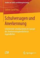 Schulversagen und Anerkennung : Scheiternde Schulkarrieren im Spiegel der Anerkennungsbedürfnisse Jugendlicher