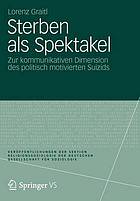 Sterben als Spektakel : zur kommunikativen Dimension des politisch motivierten Suizids