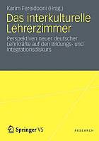 Das interkulturelle Lehrerzimmer Perspektiven neuer deutscher Lehrkräfte auf den Bildungs- und Integrationsdiskurs