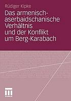 Das armenisch-aserbaidschanische Verhältnis und der Konflikt um Berg-Karabach