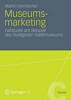 Museumsmarketing : Fallstudie am Beispiel des Stuttgarter Stadtmuseums