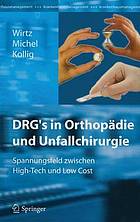 DRG's in Orthopädie und Unfallchirurgie Spannungsfeld zwischen High-Tech und low cost ; mit 27 Tabellen