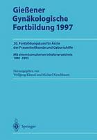 Giecener Gynäkologische Fortbildung 1997 : 20. Fortbildungskurs für Ärzte der Frauenheilkunde und Geburtshilfe Mit einem kumulierten Inhaltsverzeichnis 1981-1995