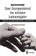 Das Sorgenkind im ersten Lebensjahr : Frühgeboren, entwicklungsverzögert, behindert - oder einfach anders? Ein Ratgeber für Eltern