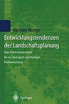 Entwicklungstendenzen der Landschaftsplanung vom frühen Naturschutz bis zur ökologisch nachhaltigen Flächennutzung ; mit 3 Tabellen