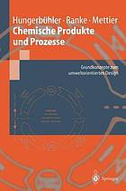 Chemische Produkte und Prozesse : Grundkonzepte zum umweltorientierten Design