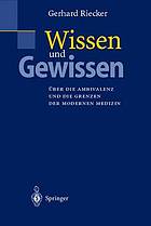 Wissen und Gewissen über die Ambivalenz und die Grenzen der modernen Medizin