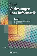 Vorlesungen über Informatik Bd. 1. Grundlagen und funktionales Programmieren : mit 35 Tabellen