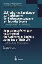 Zivilrechtliche Regelungen zur Absicherung der Patientenautonomie am Ende des Lebens : eine internationale Dokumentation = Regulations of civil law to safeguard the autonomy of patients at the end of their life : an international documentation