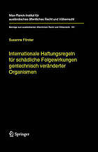 Internationale Haftungsregeln für schädliche Folgewirkungen gentechnisch veränderter Organismen : europäische und internationale Entwicklungen und Eckwerte für ein Haftungsregime im internationalen Recht