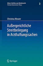 Außergerichtliche Streitbeilegung in Arzthaftungssachen unter besonderer Berücksichtigung der Arbeit der Gutachterkommissionen und Schlichtungsstellen bei den Ärztekammern