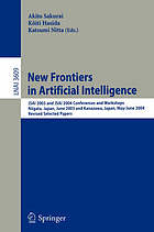 New frontiers in artificial intelligence : JSAI 2003 and JSAI 2004 conferences and workshops, Niigata, Japan, June 23-27, 2003 and Kanazawa, Japan, May 31-June 4, 2004 : revised selected papers