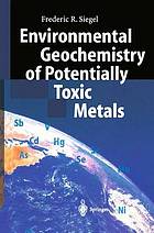 Environmental geochemistry of potentially toxic metals