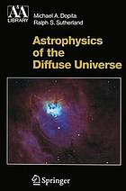 Astrophysics of the diffuse universe : with 70 figures