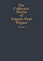 The Collected Works of Eugene Paul Wigner : Part A: The Scientific Papers