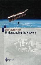 Understanding the heavens : thirty centuries of astronomical ideas from ancient thinking to modern cosmology