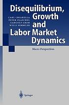 Disequilibrium, growth, and labor market dynamics : macro perspectives