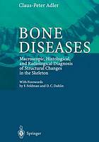 Bone diseases : macroscopic, histological, and radiological diagnosis of structural changes in the skeleton