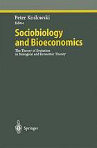 Sociobiology and bioeconomics : the theory of evolution in biological and economic theory