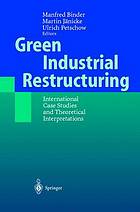 Green industrial restructuring : international case studies and theoretical interpretations