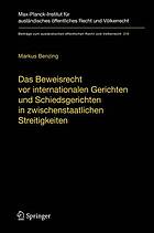 Das Beweisrecht vor internationalen Gerichten und Schiedsgerichten in zwischenstaatlichen Streitigkeiten