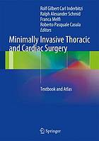 Minimally invasive thoracic and cardiac surgery : textbook and atlas