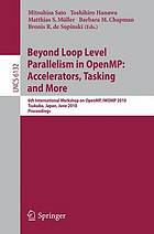 Beyond loop level parallelism in OpenMP : accelerators, tasking and more : 6th International Workshop on OpenMP, IWOMP 2010, Tsukuba, Japan, June 14-16, 2010 : proceedings