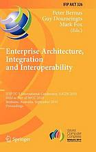 Enterprise architecture, integration and interoperability : IFIP TC 5 international conference, EAI2N 2010, held as part of WCC 2010, Brisbane, Australia, September 20-23, 2010 ; proceedings