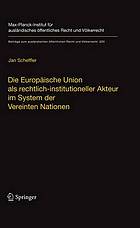 Die Europäische Union als rechtlich-institutioneller Akteur im System der Vereinten Nationen = The European Union as a legal and institutional actor in the United Nations system (English summary)