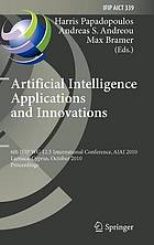 Artificial Intelligence Applications and Innovations : 6th IFIP WG 12.5 International Conference, AIAI 2010, Larnaca, Cyprus, October 6-7, 2010. Proceedings ; [this volume contains papers selected for presentation at the 6th IFIP Conference on Artificial Intelligence Applications and Innovations (AIAI 2010) and held in Larnaca, Cyprus, during October 67, 2010]