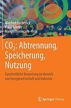 CO2: Abtrennung, Speicherung, Nutzung ganzheitliche Bewertung im Bereich von Energiewirtschaft und Industrie