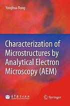 Characterization of microstructures by analytical electron microscopy (AEM)